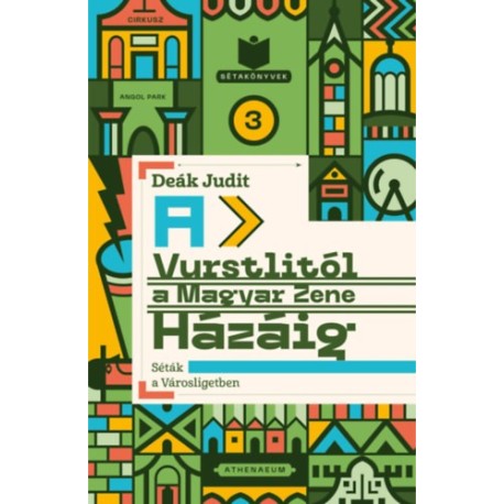 Deák Judit: A Vurstlitól a Magyar Zene Házáig - Séták a Városligetben