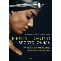Alexandra Albert, Dr. Susanne Droste: Mentáltréning sportolóknak - Hogyan érjük el a legjobb sportteljesítményt?