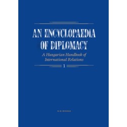 An Encyclopaedia of Diplomacy I-II. - A Hungarian Handbook of International Relations