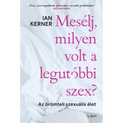 Ian Kerner: Mesélj, milyen volt a legutóbbi szex? - Az örömteli szexuális élet