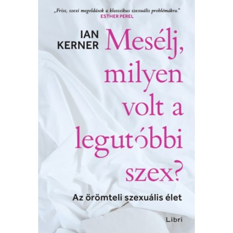 Ian Kerner: Mesélj, milyen volt a legutóbbi szex? - Az örömteli szexuális élet