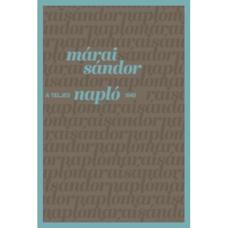 Márai Sándor: A teljes napló 1945