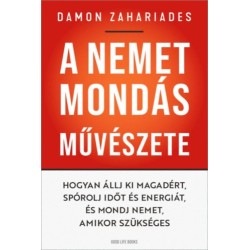 Damon Zahariades: A nemet mondás művészete - Hogyan állj ki magadért, spórolj időt és energiát, és mondj nemet, amikor szükséges