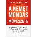 Damon Zahariades: A nemet mondás művészete - Hogyan állj ki magadért, spórolj időt és energiát, és mondj nemet, amikor szükséges
