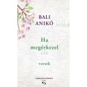 Bali Anikó: Ha megérkezel