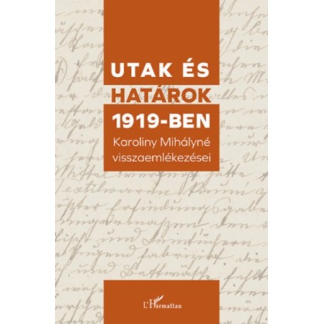 Utak és határok 1919-ben - Karoliny Mihályné visszaemlékezései