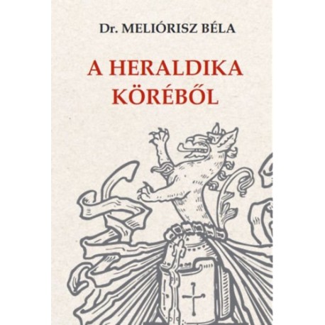 Dr. Meliórisz Béla: A heraldika köréből
