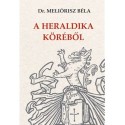 Dr. Meliórisz Béla: A heraldika köréből