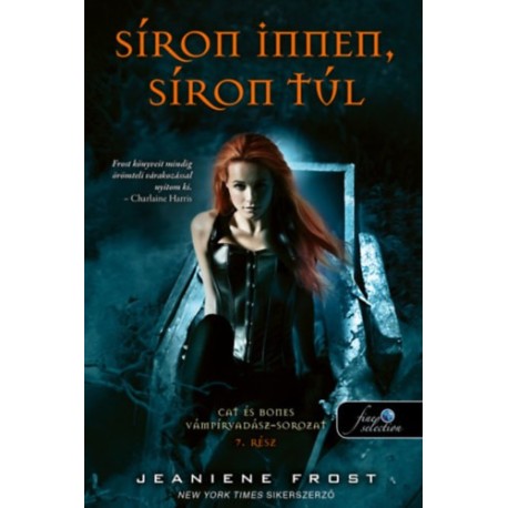Jeaniene Frost: Síron innen, síron túl - Cat és Bones Vámpírvadász 7.