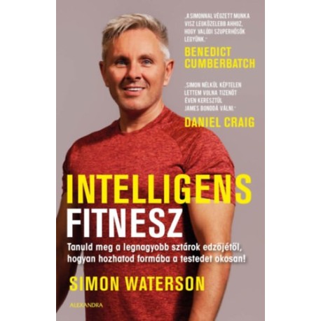 Simon Waterson: Intelligens fitnesz - Tanuld meg a legnagyobb sztárok edzőjétől, hogyan hozhatod formába a testedet okosan!