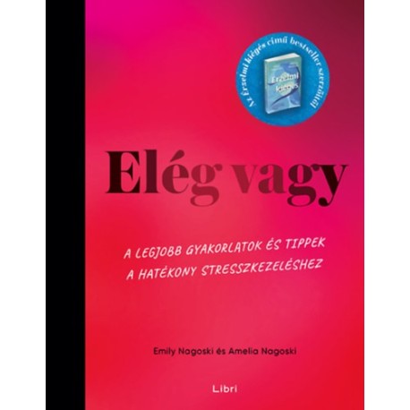 Amelia Nagoski, Emily Nagoski: Elég vagy - A legjobb gyakorlatok és tippek a hatékony stresszkezeléshez