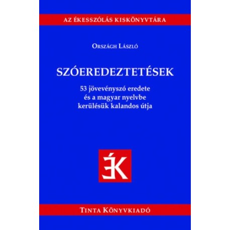 Országh László: Szóeredeztetések - 53 jövevényszó eredete és a magyar nyelvbe kerülésük kalandos útja