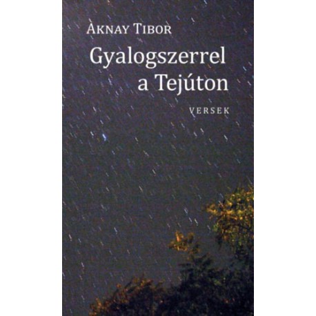 Aknay Tibor: Gyalogszerrel a Tejúton