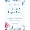 Shahida Arabi: Toxikus kapcsolatok - A hiperérzékeny ember útmutatója a mérgező emberekkel való bánásmódhoz
