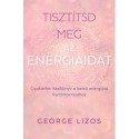 George Lizos: Tisztítsd meg az energiáidat - Gyakorlati kézikönyv a belső energiáid tisztántartásához