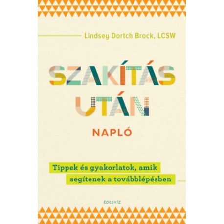 Lindsey Dortchbrock: Szakítás utáni napló - Tippek és gyakorlatok, amik segítenek a továbblépésben