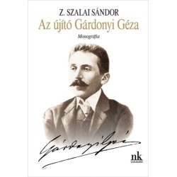 Z.Szalai Sándor: Az újító Gárdonyi Géza - Monográfia