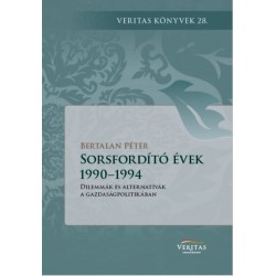Bertalan Péter: Sorsfordító évek 1990-1994 - Dilemmák és alternatívák a gazdaságpolitikában