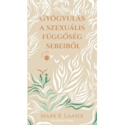 Mark R. Laaser: Gyógyulás a szexuális függőség sebeiből