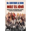 Dr. Gustave Lebon: Múlt és jövő - Gondolatok a világháborúról, békéről, s a népek és a kultúra sorsáról