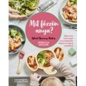 Rebecca Wilson: Mit főzzön anya? - 130 recept a hozzátáplálás idejére az egész családnak
