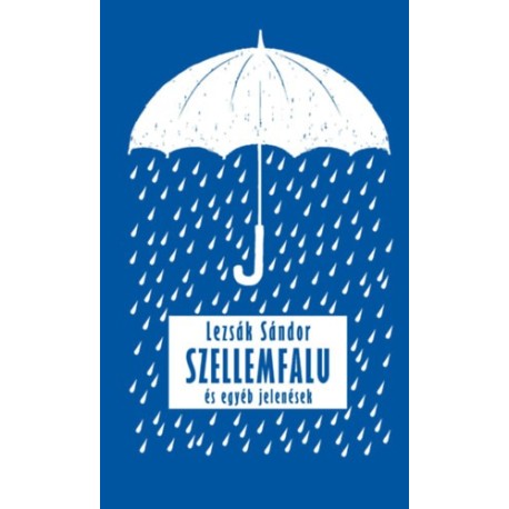 Lezsák Sándor: Szellemfalu - és egyéb jelenések