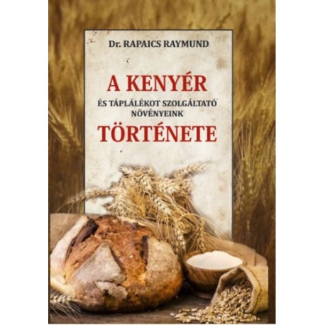 Dr. Rapaics Raymund: A kenyér és táplálékot szolgáltató növényeink története