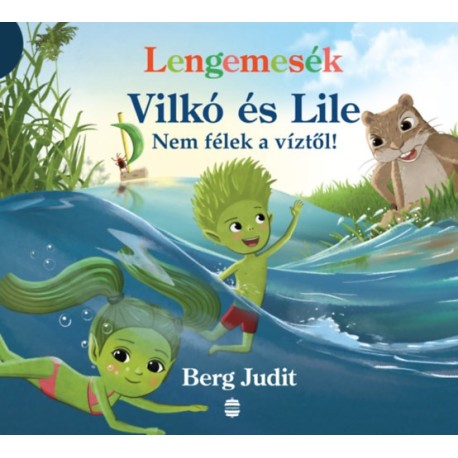 Berg Judit: Lengemesék - Vilkó és Lile - Nem félek a víztől!