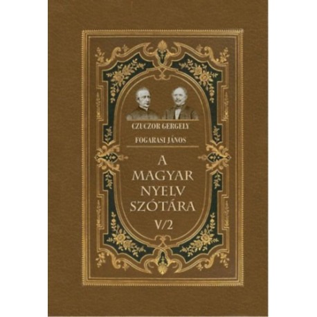 Czuczor Gergely, Fogarasi János: A magyar nyelv szótára V/2