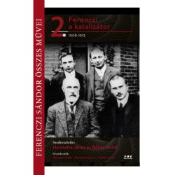 Ferenczi Sándor összes művei 2. - Ferenczi a katalizátor 1908-1913