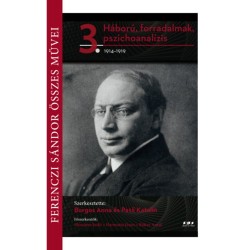 Ferenczi Sándor összes művei 3. - Háború, forradalmak, pszichoanalízis 1914-1919