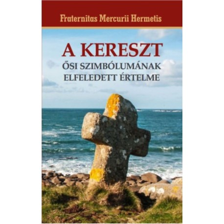 Fraternitas Mercurii Hermetis: A kereszt ősi szimbólumának elfeledett értelme