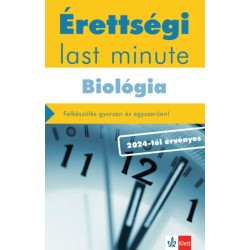 Kleininger Tamás: Érettségi Last minute - Biológia - Felkészülés gyorsan és egyszerűen!