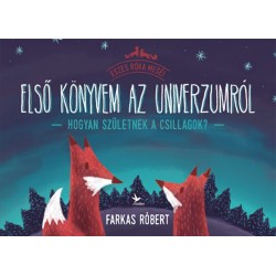 Farkas Róbert: Első könyvem az univerzumról - Hogyan születnek a csillagok?