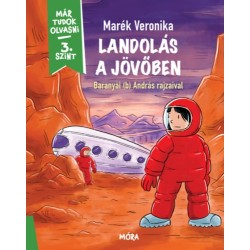 Marék Veronika: Landolás a jövőben - Már tudok olvasni - 3. szint