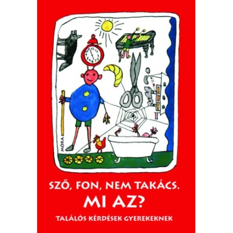 Sző, fon, nem takács. Mi az? - felújított kiadás - Találós kérdések gyerekeknek