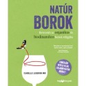 Isabelle Legeron Mw: Natúr borok - Bevezetés az organikus és biodinamikus borok világába