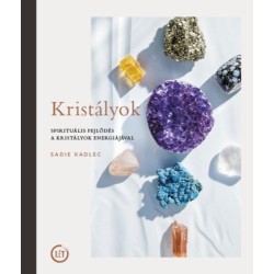 Sadie Kadlec: Kristályok - Spirituális fejlődés a kristályok energiájával