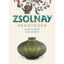 Gyugyi László, Csenkey Éva, Hárs Éva: Zsolnay aranykora - Gyugyi László gyűjteménye