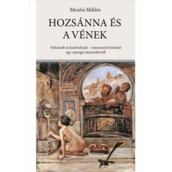 Mezősi Miklós: Hozsánna és a vének - Fohászok és kedvtelések - meseszerű történet egy rajongó utasembertől