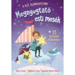 Anna Taube, Barbara Rose: A kis álomkapitány - Megnyugtató esti mesék - 33 jóéjt elalváshoz