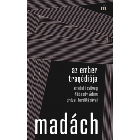 Madách Imre: Az ember tragédiája - Eredeti szöveg Nádasdy Ádám prózai fordításával