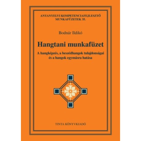 Bodnár Ildikó: Hangtani munkafüzet - A hangképzés, a beszédhangok tulajdonságai és a hangok egymásra hatása