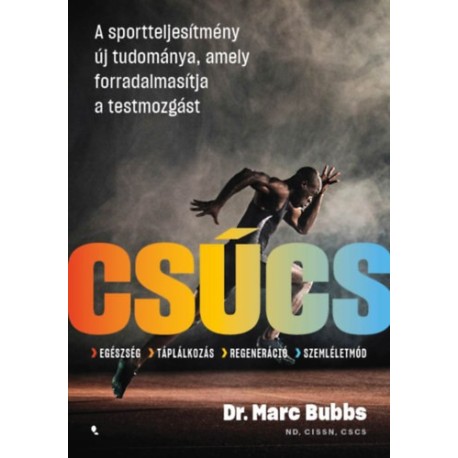 Dr. Marc Bubbs: Csúcs - A sportteljesítmény új tudománya, amely forradalmasítja a testmozgást