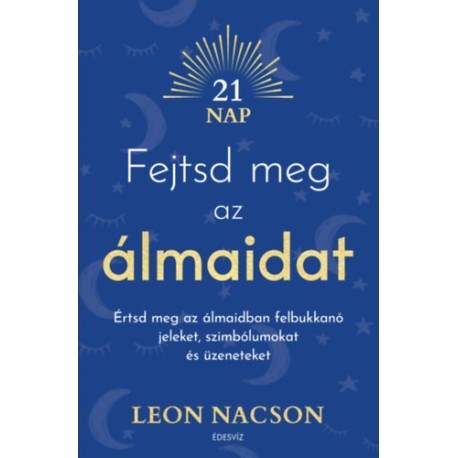 Leon Nacson: Fejtsd meg az álmaidat - Értsd meg az álmaidban felbukkanó jeleket, szimbólumokat és üzeneteket