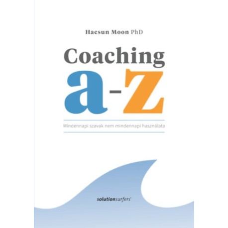Haesun Moon PhD: Coaching A-Z - Mindennapi szavak nem mindennapi használata