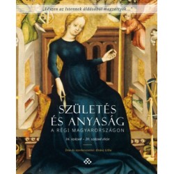 Krász Lilla: Születés és anyaság a régi Magyarországon - 16. század - 20. század eleje