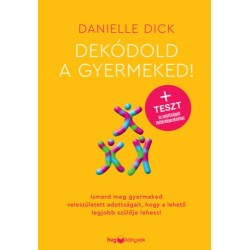 Danielle Dick: Dekódold a gyermeked! - Ismerd meg gyermeked veleszületett adottságait, hogy a lehető legjobb szülője lehess!