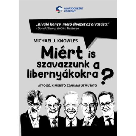 Michael J. Knowles: Miért is szavazzunk a libernyákokra? - Átfogó, kimerítő szakmai útmutató