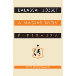 Balassa József: A magyar nyelv életrajza